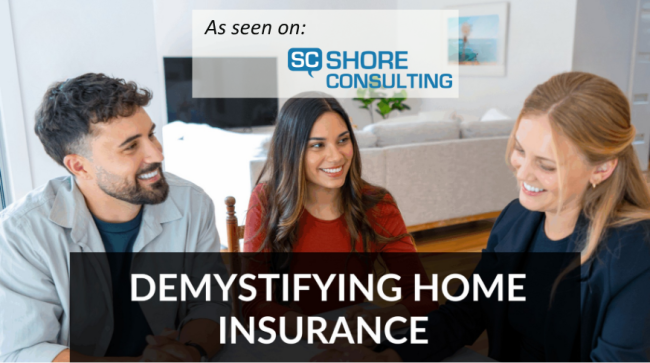 Shore Consulting "As Seen on Shore Consulting: Demystifying Home Insurance: 5 Buyer Questions You’ll Want to Be Ready For"